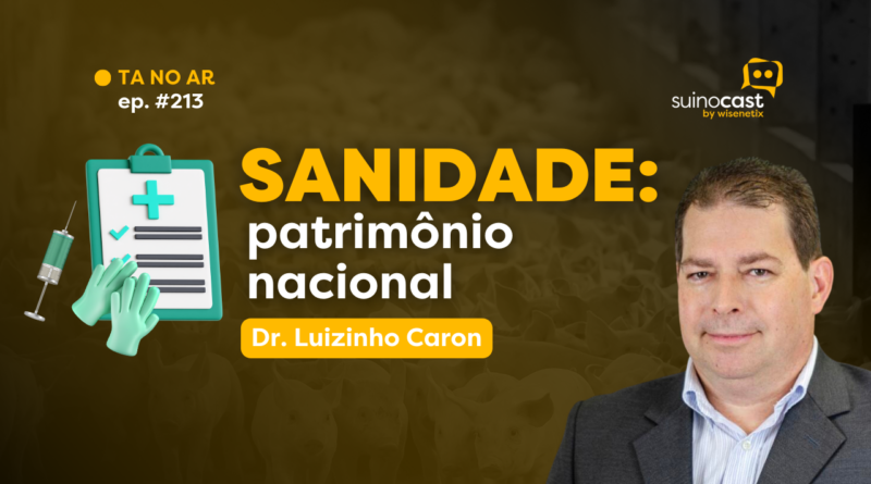 SuinoCast #213: Sanidade: patrimônio nacional – Dr. Luizinho Caron