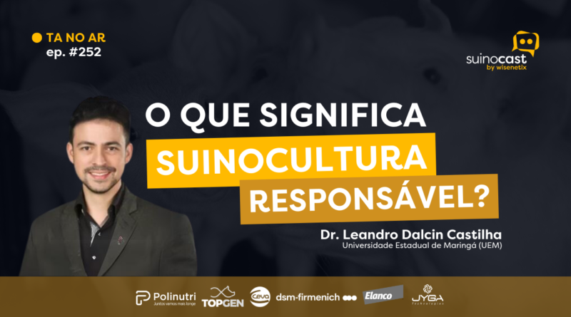 SuinoCast – Dr. Leandro Dalcin Castilha: O Que Significa Suinocultura Responsável? | Ep. 252